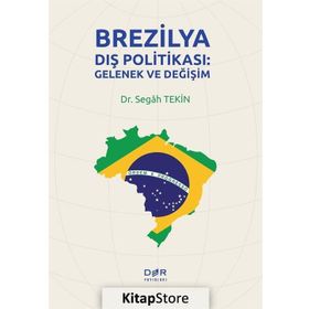 Brezilya Dış Politikası: Gelenek Ve Değişim - Segah Tekin