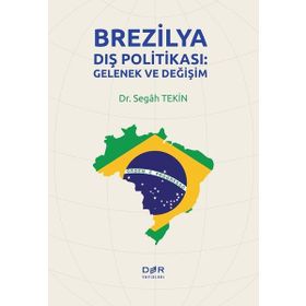 Brezilya Dış Politikası: Gelenek Ve Değişim - Segah Tekin