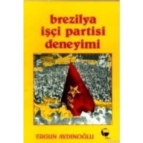 BREZILYA İŞÇI PARTISI DENEYIMI - ERGUN AYDINOĞLU