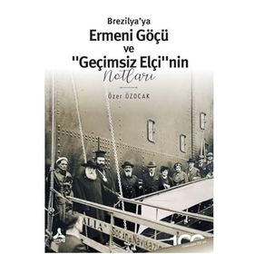 Brezilya'ya Ermeni Göçü ve Geçimsiz Elçi”nin Notları - Özer Özocak