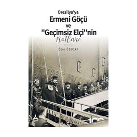 Brezilya'ya Ermeni Göçü ve Geçimsiz Elçi”nin Notları - Özer Özocak