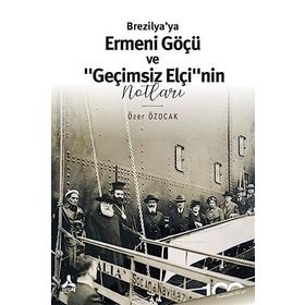 Brezilya'ya Ermeni Göçü ve Geçimsiz Elçi”nin Notları - Özer Özocak