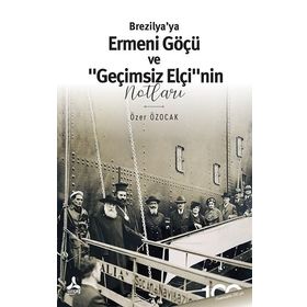 Brezilya'ya Ermeni Göçü ve Geçimsiz Elçi”nin Notları - Özer Özocak