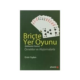 BRİÇTE YER OYUNU (DEKLERANIN OYUNU) ÖRNEKLER VE ALIŞTIRMALARLA - EMIN YAYKIN