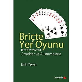BRİÇTE YER OYUNU (DEKLERANIN OYUNU) ÖRNEKLER VE ALIŞTIRMALARLA - EMIN YAYKIN