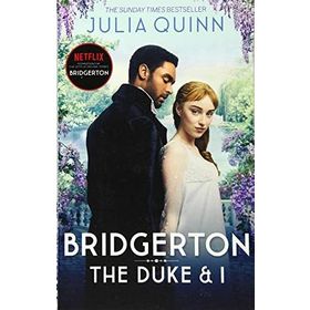 Bridgerton: The Duke and I (Bridgertons Book 1): The Sunday Times bestselling inspiration for the Netflix Original Series Bridgerton