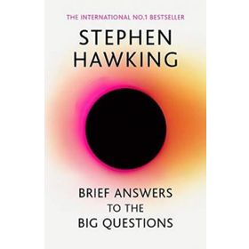Brief Answers to the Big Questions : the final book from Stephen Hawking - Stephen Hawking