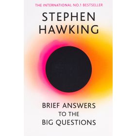 Brief Answers to the Big Questions : the final book from Stephen Hawking - Stephen Hawking