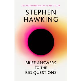 Brief Answers to the Big Questions : the final book from Stephen Hawking - Stephen Hawking