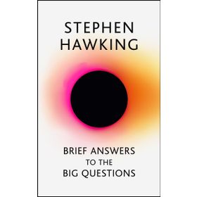 Brief Answers to the Big Questions : the final book from Stephen Hawking - Stephen Hawking