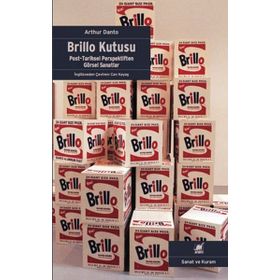 Brillo Kutusu: Post-Tarihsel Perspektiften Görsel Sanatlar - Arthur Danto