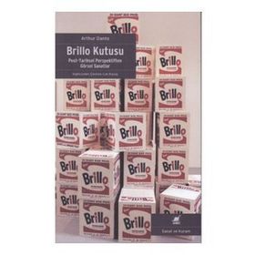 Brillo Kutusu: Post-Tarihsel Perspektiften Görsel Sanatlar - Arthur Danto