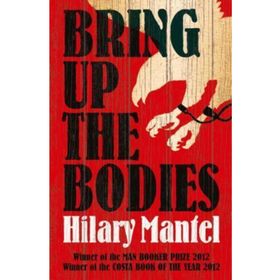 Bring Up the Bodies - Hilary Mantel