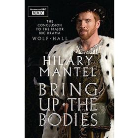 Bring Up the Bodies - Hilary Mantel