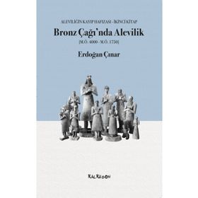 Bronz Çağı'nda Alevilik - Erdoğan Çınar