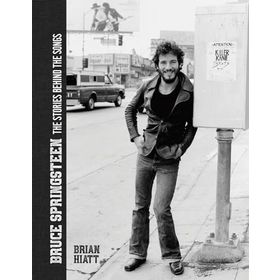 Bruce Springsteen The Stories Behind the Songs - Brian Hiatt