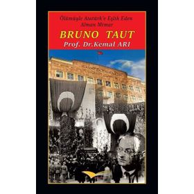 Bruno Taut Ölümüyle Atatürk e Eşlik Eden Alman Mimar - Kemal Arı