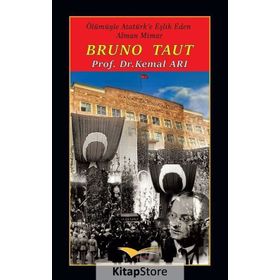 Bruno Taut Ölümüyle Atatürk e Eşlik Eden Alman Mimar - Kemal Arı