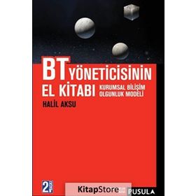 BT YÖNETİCİSİNİN EL KİTABI KURUMSAL BİLİŞİM OLGUNLUK MODELI - HALIL AKSU