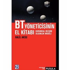 BT YÖNETİCİSİNİN EL KİTABI KURUMSAL BİLİŞİM OLGUNLUK MODELI - HALIL AKSU
