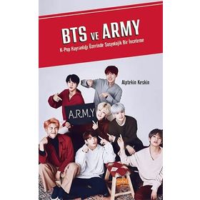 BTS ve ARMY K-Pop Hayranlığı Üzerinde Sosyolojik Bir İnceleme - Alptekin Keskin