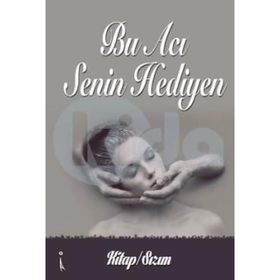 Bu Acı Senin Hediyen - Kitap - Sızım