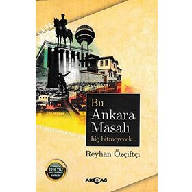 Bu Ankara Masalı Hiç Bitmeyecek / Reyhan Özçiftçi