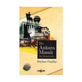 Bu Ankara Masalı Hiç Bitmeyecek / Reyhan Özçiftçi