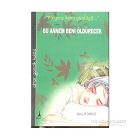BU ANNEM BENI ÖLDÜRECEK BIR GENÇ KIZIN GÜNLÜĞÜ - HATICE SOLMAZ