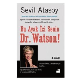 BU AYAK İZİ SENIN, DR. WATSON! GERÇEK SUÇ ÖYKÜLERİYLE ADLI BILIMLER - SEVIL ATASOY