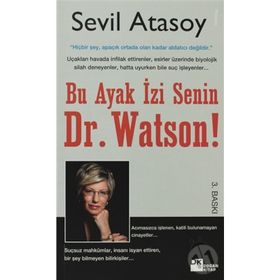 BU AYAK İZİ SENIN, DR. WATSON! GERÇEK SUÇ ÖYKÜLERİYLE ADLI BILIMLER - SEVIL ATASOY