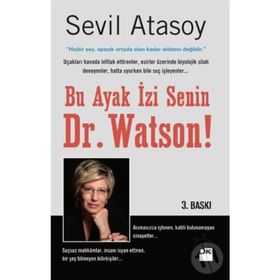 BU AYAK İZİ SENIN, DR. WATSON! GERÇEK SUÇ ÖYKÜLERİYLE ADLI BILIMLER - SEVIL ATASOY