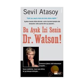 BU AYAK İZİ SENIN, DR. WATSON! GERÇEK SUÇ ÖYKÜLERİYLE ADLI BILIMLER - SEVIL ATASOY