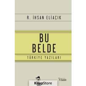 BU BELDE TÜRKİYE YAZILARI - RECEP İHSAN ELİAÇIK