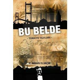 BU BELDE TÜRKİYE YAZILARI - RECEP İHSAN ELİAÇIK