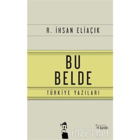 BU BELDE TÜRKİYE YAZILARI - RECEP İHSAN ELİAÇIK