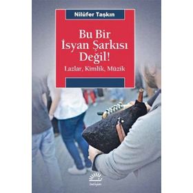 Bu Bir İsyan Şarkısı Değil Lazlar Kimlik Müzik - Nilüfer Taşkın