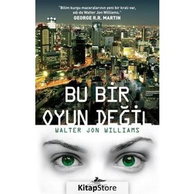 Bu Bir Oyun Değil - Walter Jon Williams