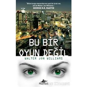 Bu Bir Oyun Değil - Walter Jon Williams