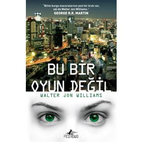 Bu Bir Oyun Değil - Walter Jon Williams