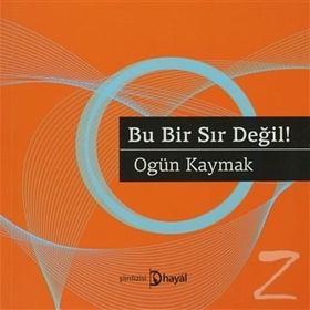 BU BIR SIR DEĞIL! - OGÜN KAYMAK