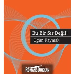 BU BIR SIR DEĞIL! - OGÜN KAYMAK