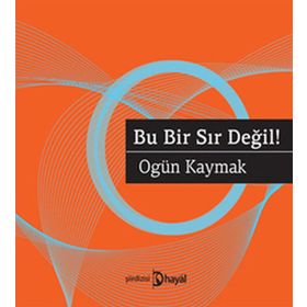 BU BIR SIR DEĞIL! - OGÜN KAYMAK