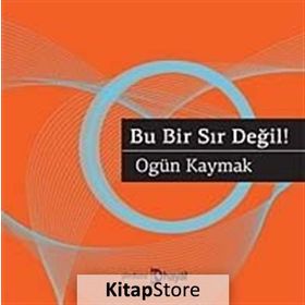 BU BIR SIR DEĞIL! - OGÜN KAYMAK