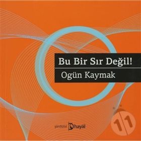 BU BIR SIR DEĞIL! - OGÜN KAYMAK