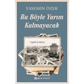 Bu Böyle Yarım Kalmayacak - Yasemin Özek - Epsilon Yayınları