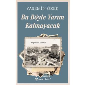 Bu Böyle Yarım Kalmayacak - Yasemin Özek - Epsilon Yayınları