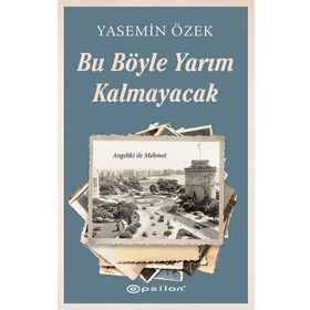 Bu Böyle Yarım Kalmayacak - Yasemin Özek - Epsilon Yayınları
