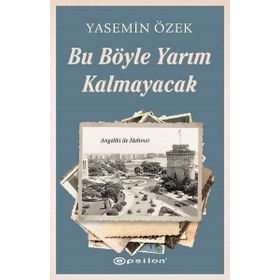 Bu Böyle Yarım Kalmayacak - Yasemin Özek - Epsilon Yayınları