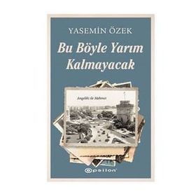 Bu Böyle Yarım Kalmayacak - Yasemin Özek - Epsilon Yayınları
